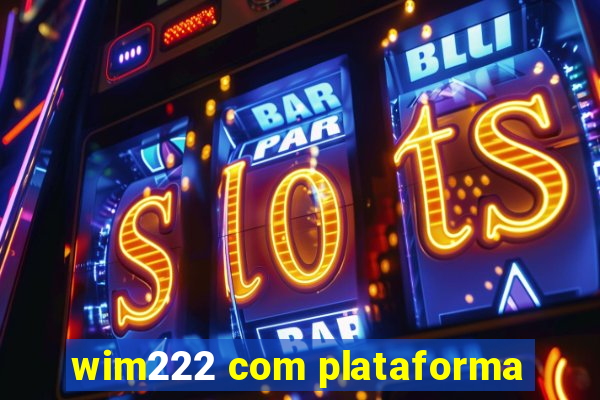 wim222 com plataforma